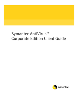 Symantec Antivirus™ Corporate Edition Client Guide Symantec Antivirus™ Corporate Edition Client Guide
