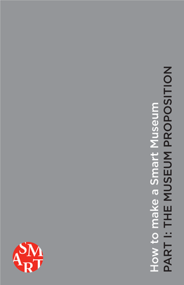 THE MUSEUM PROPOSITION the How to Make a Smart Museum Programming Series Was Made Possible by the Efroymson Family Fund