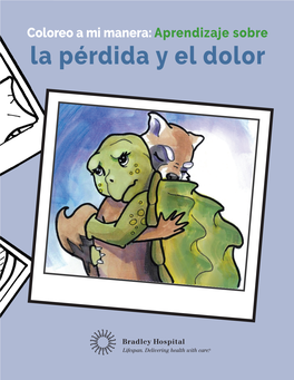 Coloreo a Mi Manera: Aprendizaje Sobre La Pérdida Y El Dolor AUTORA: ILUSTRADORA: Mary Sullivan, Phd, MA, BSN Melissa J