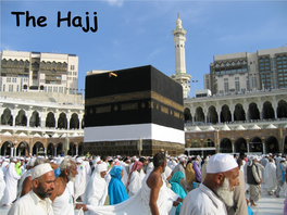 The Hajj the Hajj Is a Pilgrimage, a Journey to God That Muslims Make