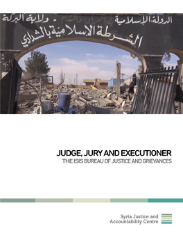 JUDGE, JURY and EXECUTIONER the ISIS BUREAU of JUSTICE and GRIEVANCES “Judge, Jury and Executioner: the ISIS Bureau of Justice and Grievances”