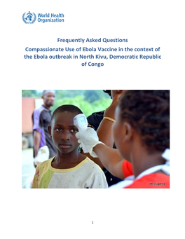 Frequently Asked Questions Compassionate Use of Ebola Vaccine in the Context of the Ebola Outbreak in North Kivu, Democratic Republic of Congo