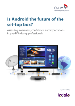 Is Android the Future of the Set-Top Box? Assessing Awareness, Confidence, and Expectations in Pay-TV Industry Professionals