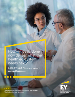 How Will Deals Done Now Deliver What the Health Ecosystem Needs Next? 2020 EY M&A Firepower Report Ey.Com/Lifesciences Contents