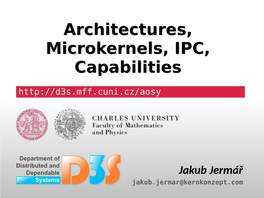 Architectures, Microkernels, IPC, Capabilities Architectures, Microkernels, IPC, Capabilities
