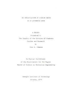 AN INVESTIGATION of PICKING NOISE in an AUTOMATIC LOOM a THESIS Presented to the Faculty of the Division of Graduate Studies