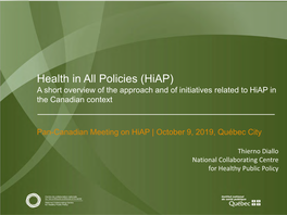 Health in All Policies (Hiap) a Short Overview of the Approach and of Initiatives Related to Hiap in the Canadian Context