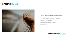 2016 Retail Year in Review a Look Back at Key Themes Across Channels Kantar Retail Research Team January 2017 Copyright © 2017 Kantar Retail