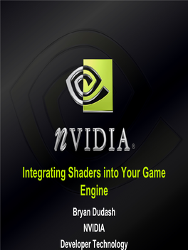 Integrating Shaders Into Your Game Engine Bryan Dudash NVIDIA Developer Technology Agenda