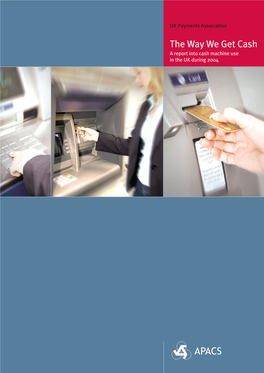 The Way We Get Cash a Report Into Cash Machine Use in the UK During 2004 Contents