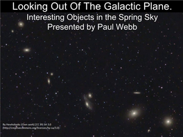 Looking out of the Galactic Plane. Interesting Objects in the Spring Sky Presented by Paul Webb the Realm of the Galaxies Within Leo, Virgo & Coma Berenices