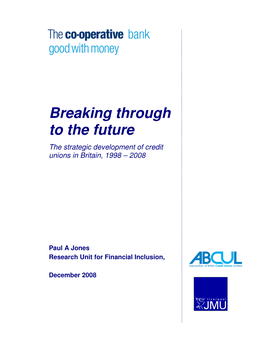Breaking Through to the Future a Research Study Into the Strategic Development of Credit Unions in Britain, 1998 - 2008