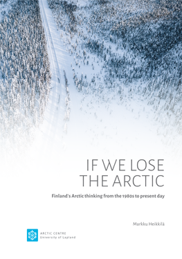 IF WE LOSE the ARCTIC Finland’S Arctic Thinking from the 1980S to Present Day