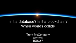 Is It a Database? Is It a Blockchain? When Worlds Collide