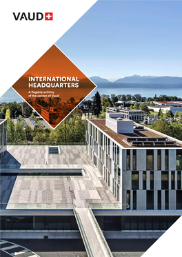 INTERNATIONAL HEADQUARTERS a Flagship Activity of the Canton of Vaud 2 VAUD ECONOMIC PROMOTION / INTERNATIONAL HEADQUARTERS