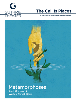 Metamorphoses April 13 – May 19 Wurtele Thrust Stage WELCOME