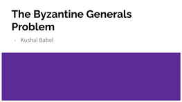 The Byzantine Generals Problem - Kushal Babel Authors