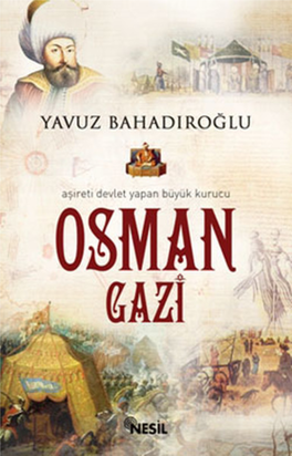 Aşireti Devlet Yapan Büyük Kurucu : Osman Gazi