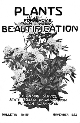 BULLETIN N! 8.5 NOVE:M6f:R 1922, PLANTS for HOME BEAUTIFICATION A