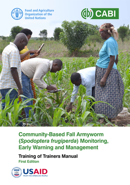 Community-Based Fall Armyworm (Spodoptera Frugiperda) Monitoring, Early Warning and Management Training of Trainers Manual First Edition