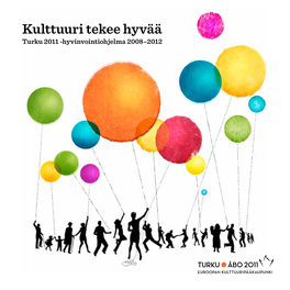 Kulttuuri Tekee Hyvää Turku 2011 -Hyvinvointiohjelma 2008–2012 Kuva: Mikko Laaksonen Sisältö
