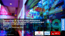 Comparison of Control Plane Deployment Architectures in the Scope of Hyperconverged Openstack Infrastructure Miroslav Halas Lenovo Cloud Technology Center May 2017