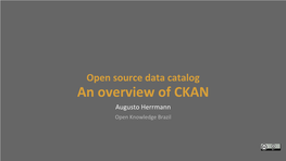 An Overview of CKAN Augusto Herrmann Open Knowledge Brazil CKAN Overview | Augusto Herrmann