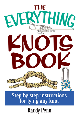 Everything Knots Book : Step-By-Step Instructions for Tying Any Knot