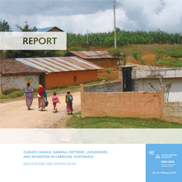 CLIMATE CHANGE, RAINFALL PATTERNS, LIVELIHOODS and MIGRATION in CABRICAN, GUATEMALA UNU-EHS SERGIO RUANO and ANDREA MILAN Institute for Environment and Human Security