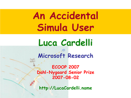 An Accidental Simula User Luca Cardelli Microsoft Research