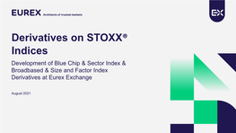 Derivatives on STOXX® Indices Development of Blue Chip & Sector Index & Broadbased & Size and Factor Index Derivatives at Eurex Exchange