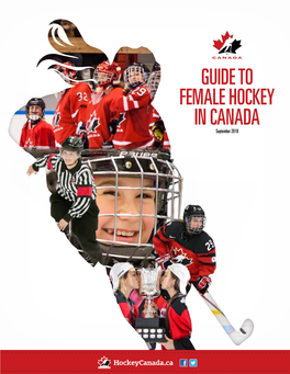 GUIDE to FEMALE HOCKEY in CANADA September 2018 HOCKEY CANADA - FEMALE HOCKEY TABLE of CONTENTS STAFF RESOURCES