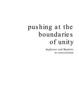 Pushing at the Boundaries of Unity Anglicans and Baptists in Conversation Pushing Boundaries 30/9/05 13:20 Page Ii Pushing Boundaries 30/9/05 13:20 Page Iii