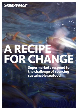 Supermarkets Respond to the Challenge of Sourcing Sustainable Seafood a RECIPE for CHANGE 2