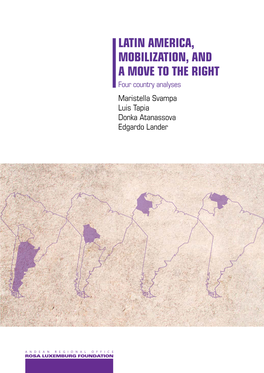 LATIN AMERICA, MOBILIZATION, and a MOVE to the RIGHT Four Country Analyses Maristella Svampa Luis Tapia Donka Atanassova Edgardo Lander CONTENTS