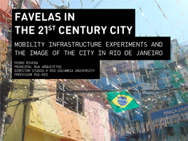 Favelas in the 21St Century City Mobility Infrastructure Experiments and the Image of the City in Rio De Janeiro