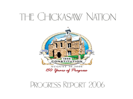 Progress Report 2006 Chukma! Greetings from the “Great Unconquered and Unconquerable Chickasaw Nation.” 2006 Was an Active and Memorable Year