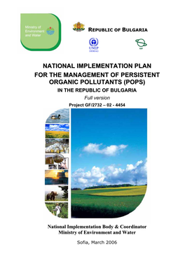 NATIONAL IMPLEMENTATION PLAN for the MANAGEMENT of PERSISTENT ORGANIC POLLUTANTS (POPS) in the REPUBLIC of BULGARIA Full Version Project GF/2732 – 02 - 4454