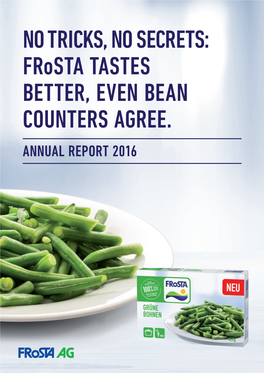 Frosta TASTES BETTER, EVEN BEAN COUNTERS AGREE. ANNUAL REPORT 2016 TWO-YEAR ANNUAL OVERVIEW and FINANCIAL CALENDAR 2017