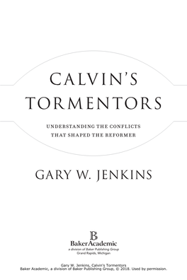 Calvin's Tormentors Baker Academic, a Division of Baker Publishing Group, © 2018