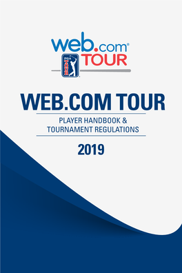 Web.Com Tour Player Handbook & Tournament Regulations 2019 2019 Tournament Regulations and Player Handbook