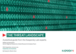 THE THREAT LANDSCAPE a Practical Guide from the Kaspersky Lab Experts Written by David Emm Senior Regional Researcher, Global Research & Analysis Team