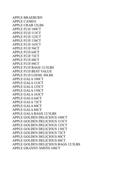 Apple Braeburn Apple Cameo Apple Crab 12Lbs Apple Fuji 100Ct Apple Fuji 113Ct Apple Fuji 125Ct Apple Fuji 138Ct Apple Fuji 163Ct