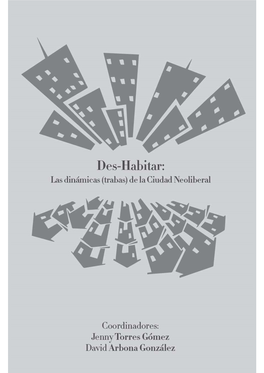 Des-Habitar: Las Dinámicas (Trabas) De La Ciudad Neoliberal