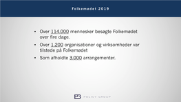 • Over 114.000 Mennesker Besøgte Folkemødet Over Fire Dage. • Over 1.200 Organisationer Og Virksomheder Var Tilstede På Folkemødet • Som Afholdte 3.000 Arrangementer