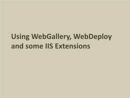 Using Webgallery, Webdeploy and Some IIS Extensions Using Webgallery, Webdeploy and Some IIS Extensions