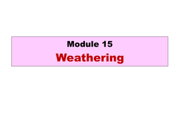 Module 15 Weathering WEATHERING the Dynamic Earth