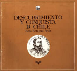 DESCUBRIMIENTO Y CONQUISTA ® CHILE Julio Retamal Avila CUADERNOS HISTORICOS DESCUBRIMIENTO Y CONQUISTA DE CHILE Julio Retamal Avila