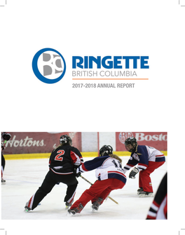 2017-2018 ANNUAL REPORT OUR VISION Ringette Is a Popular Sport Throughout BC, Played and Enjoyed by People of ALL Ages and Abilities