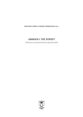 AMMAIA I: the SURVEY a Romano-Lusitanian Townscape Revealed ARCHAEOLOGICAL REPORTS GHENT UNIVERSITY 8 Official Abbreviation: ARGU